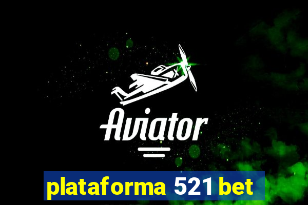 plataforma 521 bet